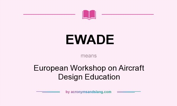 What does EWADE mean? It stands for European Workshop on Aircraft Design Education