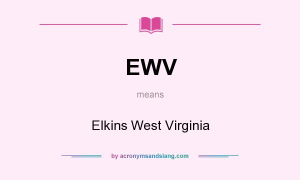 What does EWV mean? It stands for Elkins West Virginia