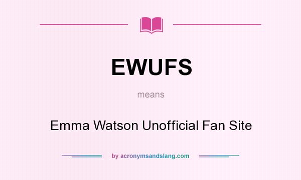 What does EWUFS mean? It stands for Emma Watson Unofficial Fan Site