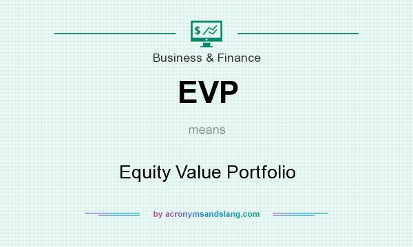 What does EVP mean? It stands for Equity Value Portfolio