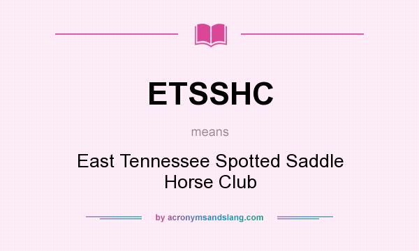 What does ETSSHC mean? It stands for East Tennessee Spotted Saddle Horse Club