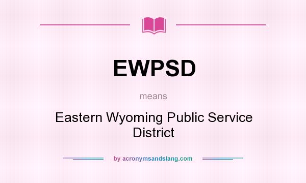 What does EWPSD mean? It stands for Eastern Wyoming Public Service District