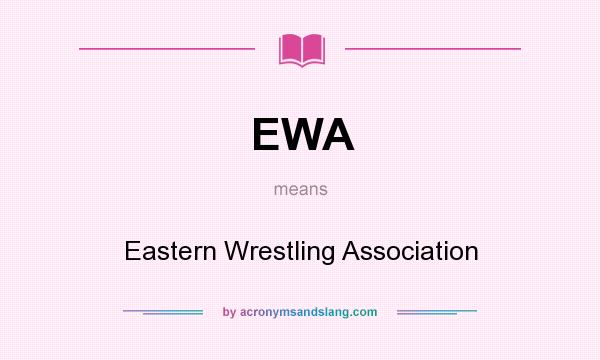 What does EWA mean? It stands for Eastern Wrestling Association