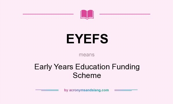 What does EYEFS mean? It stands for Early Years Education Funding Scheme