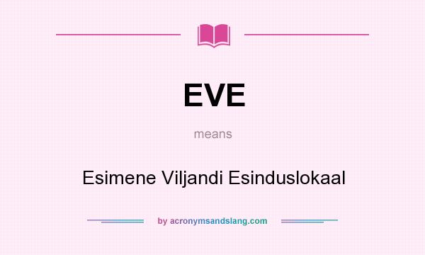 What does EVE mean? It stands for Esimene Viljandi Esinduslokaal
