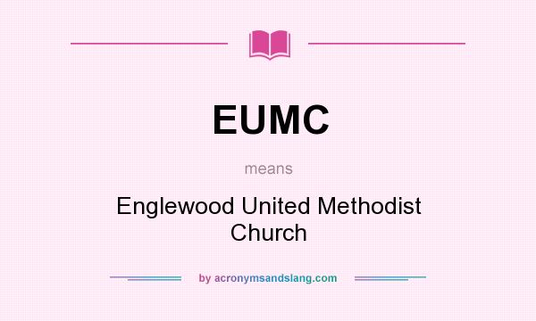 What does EUMC mean? It stands for Englewood United Methodist Church