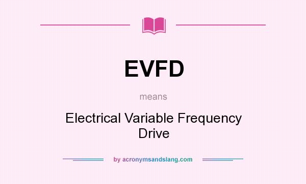 What does EVFD mean? It stands for Electrical Variable Frequency Drive