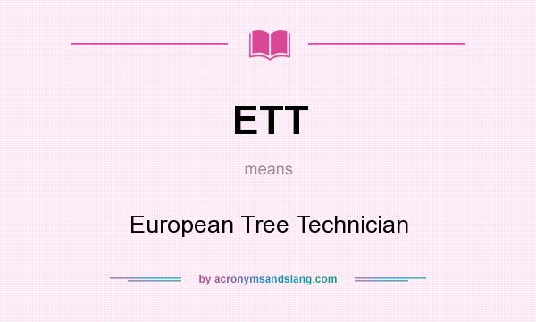 What does ETT mean? It stands for European Tree Technician