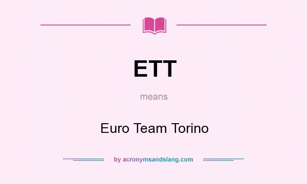 What does ETT mean? It stands for Euro Team Torino