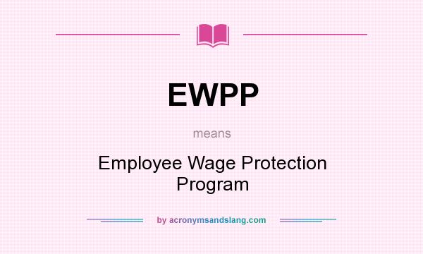 What does EWPP mean? It stands for Employee Wage Protection Program