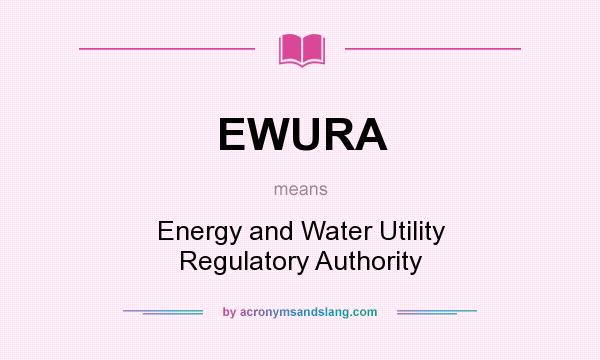 What does EWURA mean? It stands for Energy and Water Utility Regulatory Authority