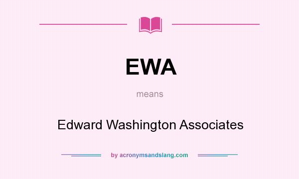 What does EWA mean? It stands for Edward Washington Associates