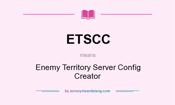 What does ETSCC mean? It stands for Enemy Territory Server Config Creator