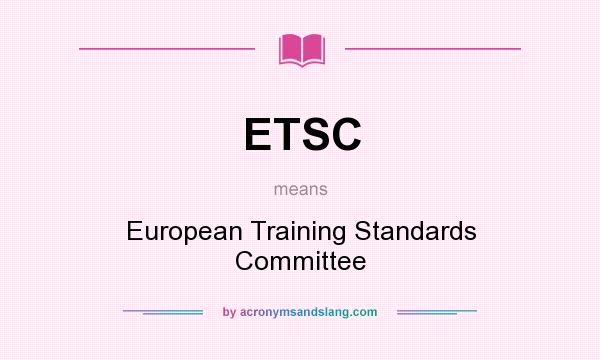 What does ETSC mean? It stands for European Training Standards Committee