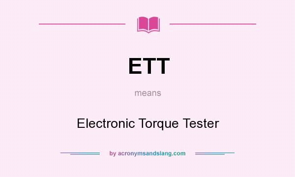 What does ETT mean? It stands for Electronic Torque Tester