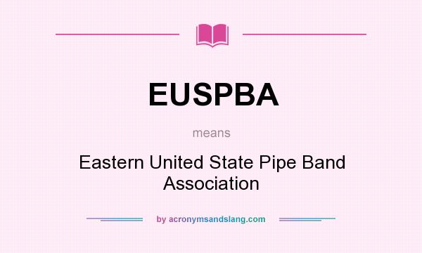 What does EUSPBA mean? It stands for Eastern United State Pipe Band Association