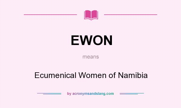 What does EWON mean? It stands for Ecumenical Women of Namibia