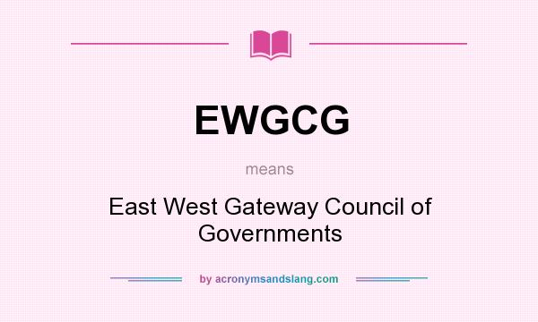 What does EWGCG mean? It stands for East West Gateway Council of Governments