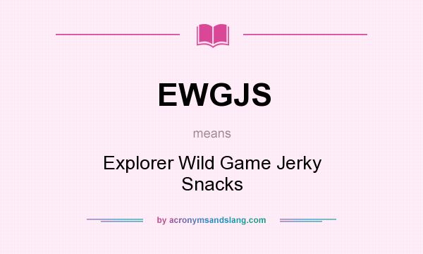 What does EWGJS mean? It stands for Explorer Wild Game Jerky Snacks