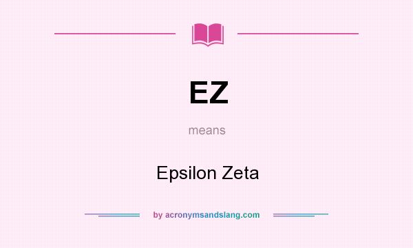 What does EZ mean? It stands for Epsilon Zeta