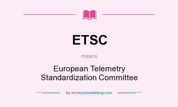 What does ETSC mean? It stands for European Telemetry Standardization Committee