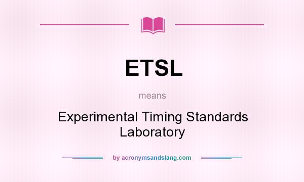 What does ETSL mean? It stands for Experimental Timing Standards Laboratory