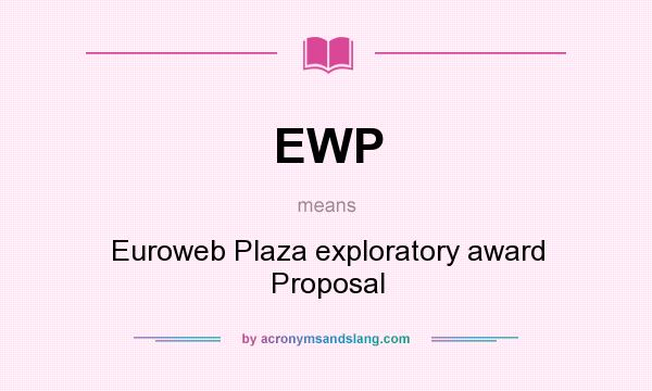 What does EWP mean? It stands for Euroweb Plaza exploratory award Proposal