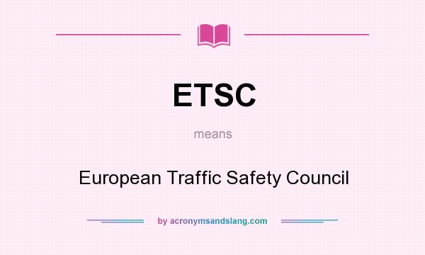 What does ETSC mean? It stands for European Traffic Safety Council