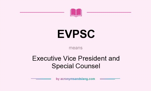 What does EVPSC mean? It stands for Executive Vice President and Special Counsel