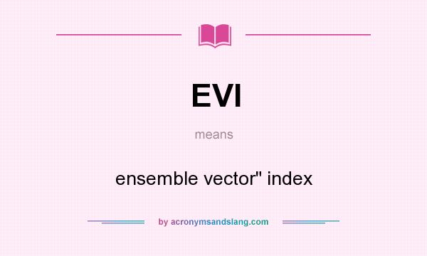 What does EVI mean? It stands for ensemble vector