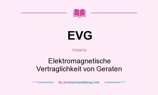 What does EVG mean? It stands for Elektromagnetische Vertraglichkeit von Geraten