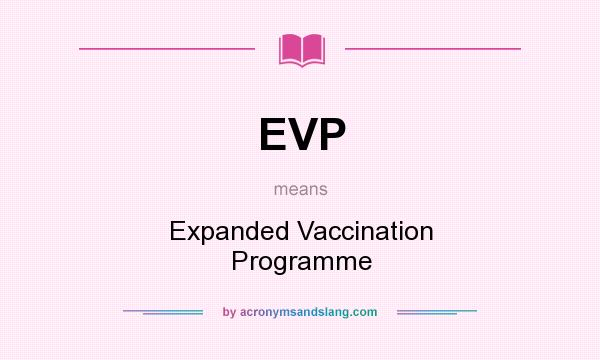 What does EVP mean? It stands for Expanded Vaccination Programme