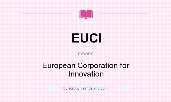 What does EUCI mean? It stands for European Corporation for Innovation