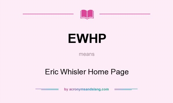 What does EWHP mean? It stands for Eric Whisler Home Page