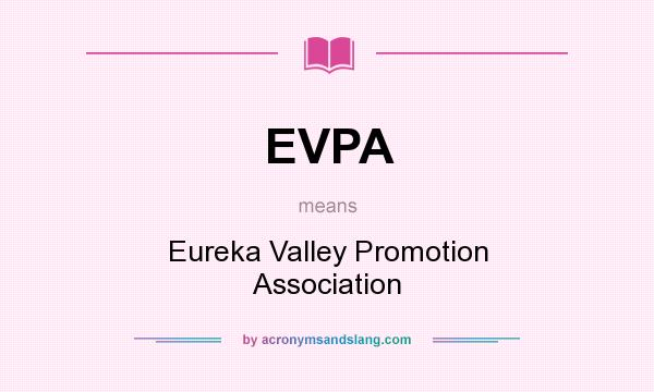 What does EVPA mean? It stands for Eureka Valley Promotion Association