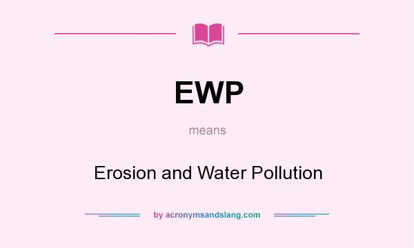 What does EWP mean? It stands for Erosion and Water Pollution