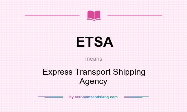 What does ETSA mean? It stands for Express Transport Shipping Agency