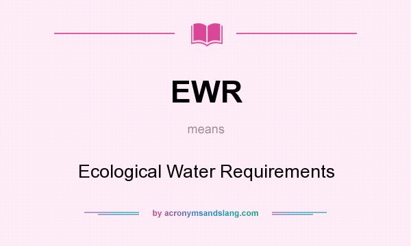 What does EWR mean? It stands for Ecological Water Requirements