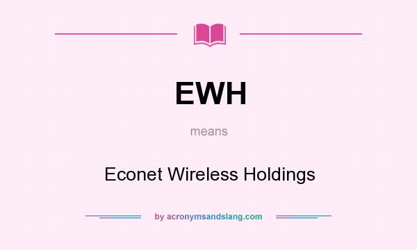 What does EWH mean? It stands for Econet Wireless Holdings