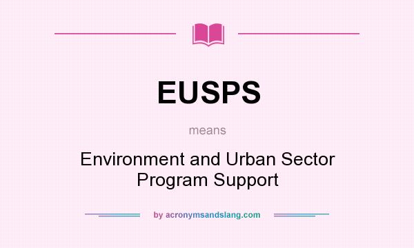 What does EUSPS mean? It stands for Environment and Urban Sector Program Support