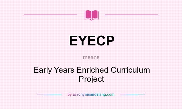 What does EYECP mean? It stands for Early Years Enriched Curriculum Project