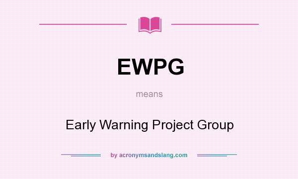 What does EWPG mean? It stands for Early Warning Project Group