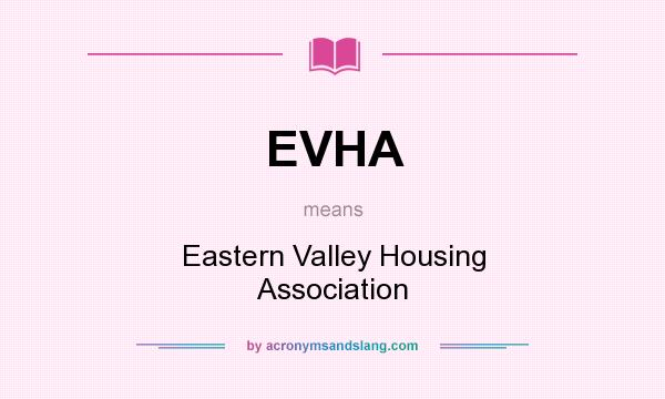 What does EVHA mean? It stands for Eastern Valley Housing Association