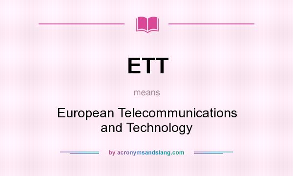What does ETT mean? It stands for European Telecommunications and Technology