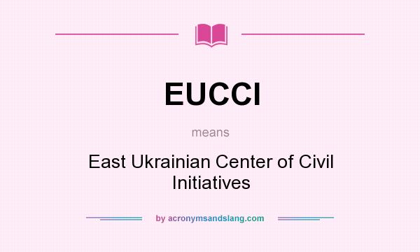 What does EUCCI mean? It stands for East Ukrainian Center of Civil Initiatives