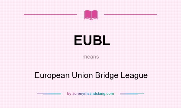 What does EUBL mean? It stands for European Union Bridge League
