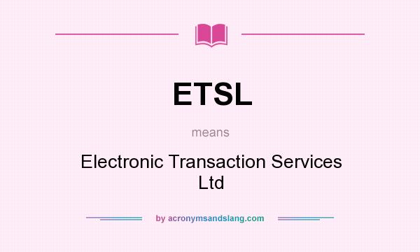 What does ETSL mean? It stands for Electronic Transaction Services Ltd