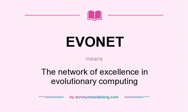 What does EVONET mean? It stands for The network of excellence in evolutionary computing