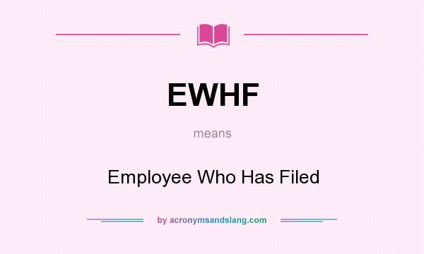 What does EWHF mean? It stands for Employee Who Has Filed