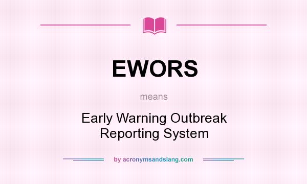 What does EWORS mean? It stands for Early Warning Outbreak Reporting System